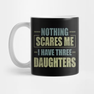 Nothing Scares Me, I Have Three Daughters | Funny Dad Daddy Joke Men Mug